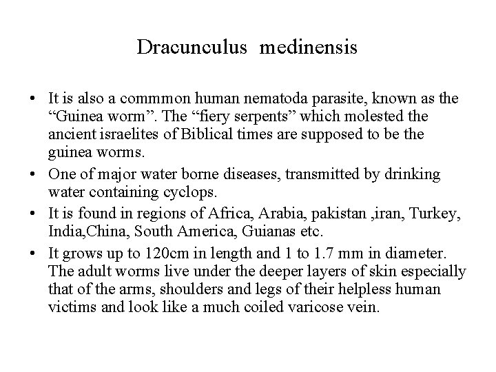 Dracunculus medinensis • It is also a commmon human nematoda parasite, known as the