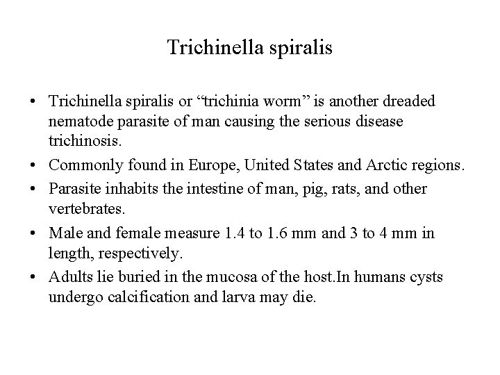 Trichinella spiralis • Trichinella spiralis or “trichinia worm” is another dreaded nematode parasite of