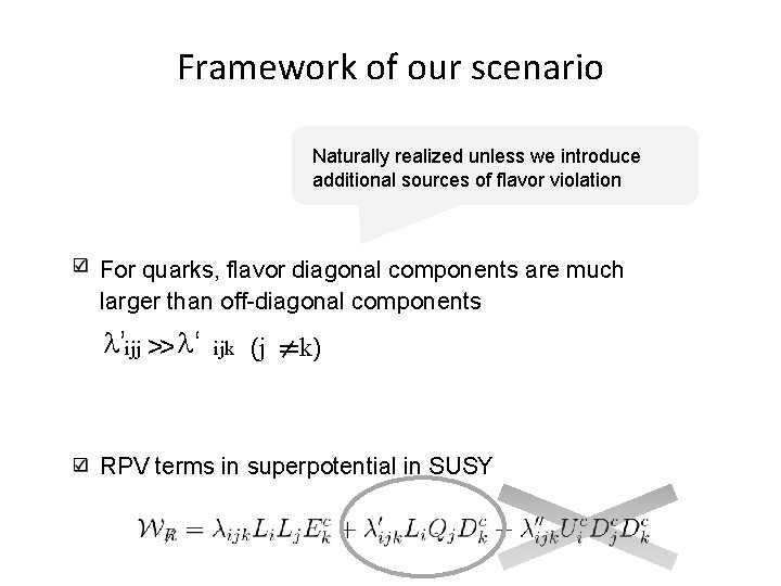 Framework of our scenario Naturally realized unless we introduce additional sources of flavor violation