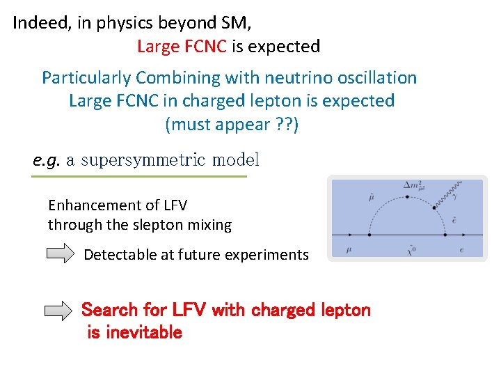 Indeed, in physics beyond SM, Large FCNC is expected Particularly Combining with neutrino oscillation