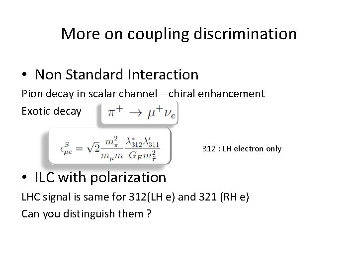 More on coupling discrimination • Non Standard Interaction Pion decay in scalar channel –