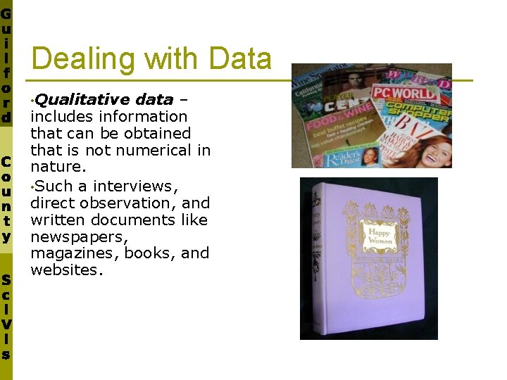 Dealing with Data • Qualitative data – includes information that can be obtained that