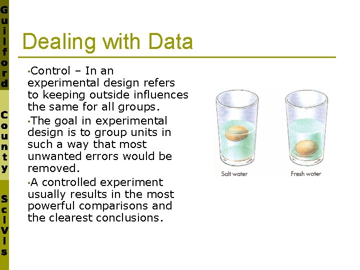 Dealing with Data • Control – In an experimental design refers to keeping outside