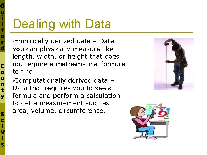 Dealing with Data • Empirically derived data – Data you can physically measure like