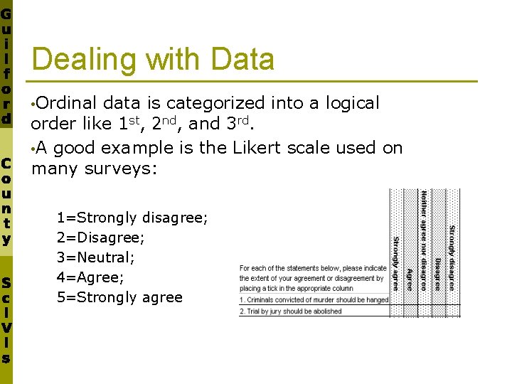 Dealing with Data • Ordinal data is categorized into a logical order like 1