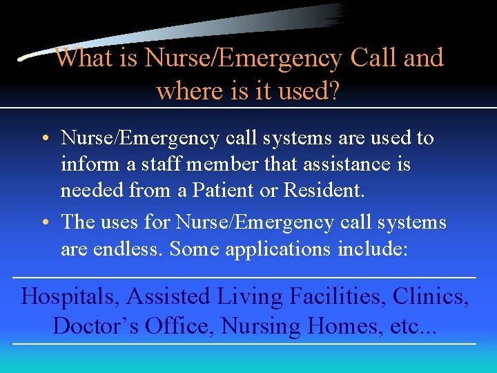 What is Nurse/Emergency Call and where is it used? • Nurse/Emergency call systems are