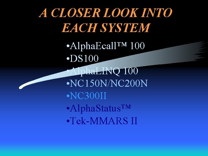 A CLOSER LOOK INTO EACH SYSTEM • Alpha. Ecall™ 100 • DS 100 •