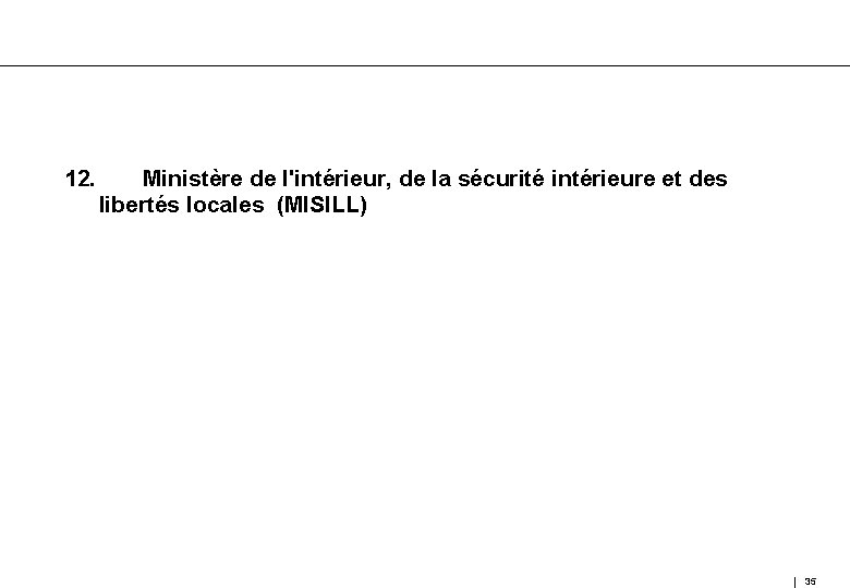 12. Ministère de l'intérieur, de la sécurité intérieure et des libertés locales (MISILL) 35
