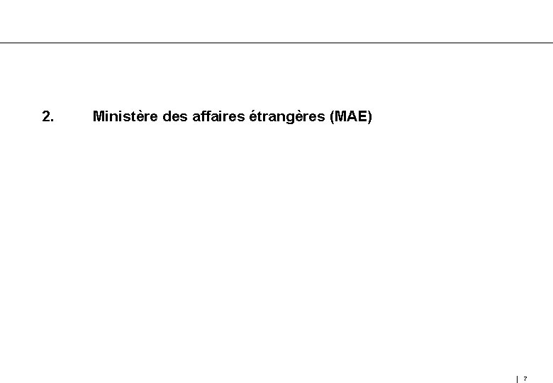 2. Ministère des affaires étrangères (MAE) 7 
