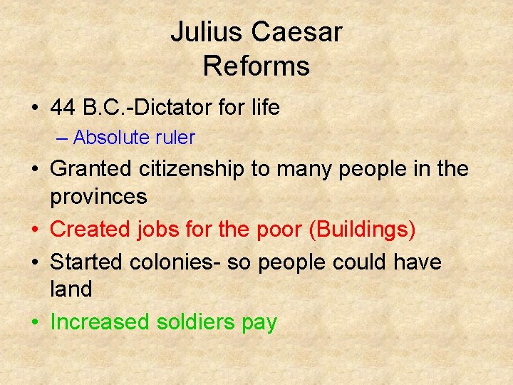 Julius Caesar Reforms • 44 B. C. -Dictator for life – Absolute ruler •