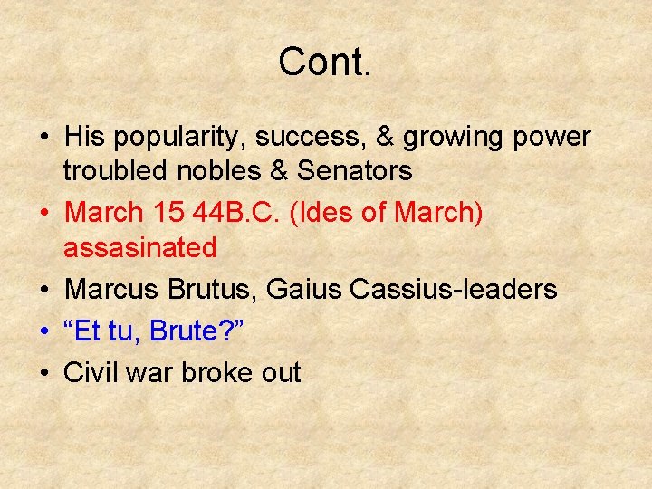 Cont. • His popularity, success, & growing power troubled nobles & Senators • March