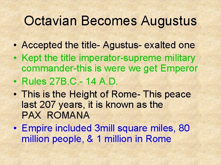 Octavian Becomes Augustus • Accepted the title- Agustus- exalted one • Kept the title