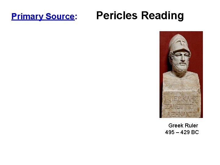 Primary Source: Pericles Reading Greek Ruler 495 – 429 BC 