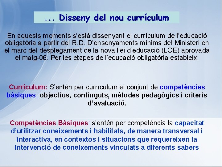 . . . Disseny del nou currículum En aquests moments s’està dissenyant el currículum