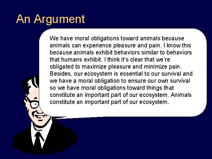 An Argument We have moral obligations toward animals because animals can experience pleasure and