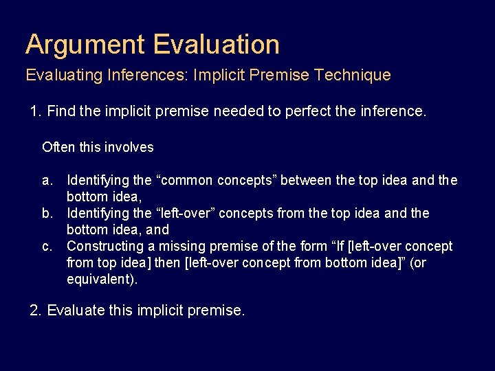 Argument Evaluation Evaluating Inferences: Implicit Premise Technique 1. Find the implicit premise needed to