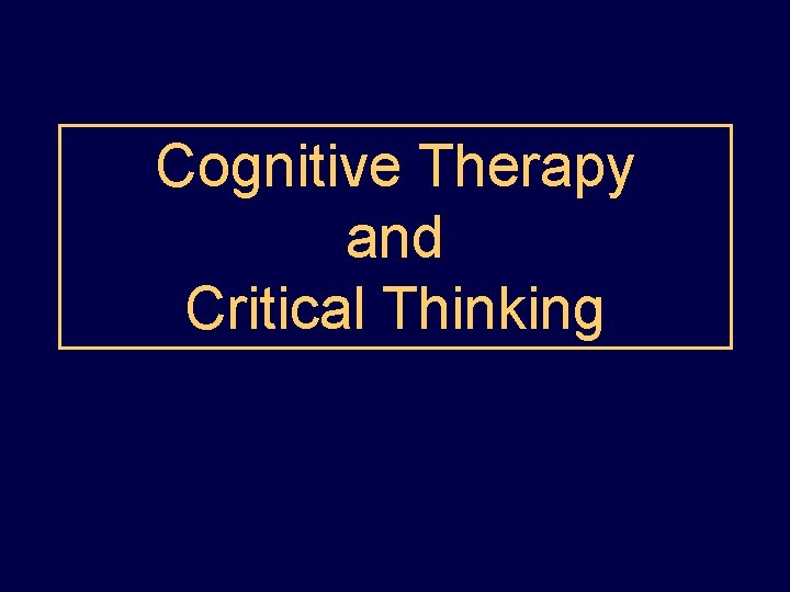Cognitive Therapy and Critical Thinking 