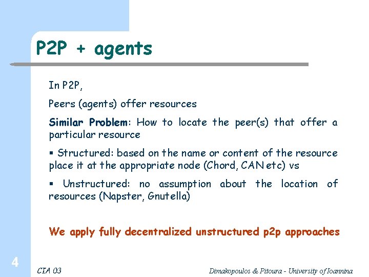 P 2 P + agents In P 2 P, Peers (agents) offer resources Similar