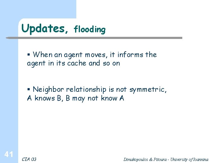 Updates, flooding § When an agent moves, it informs the agent in its cache