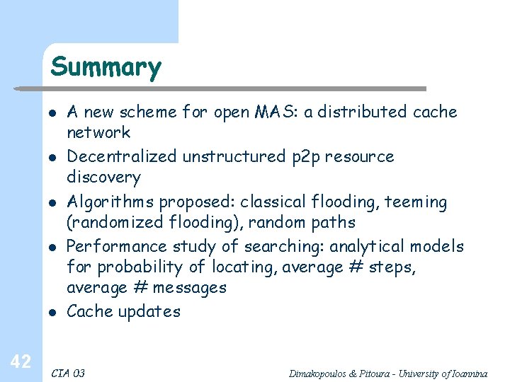 Summary l l l 42 A new scheme for open MAS: a distributed cache