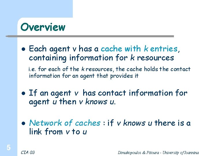 Overview l Each agent v has a cache with k entries, containing information for