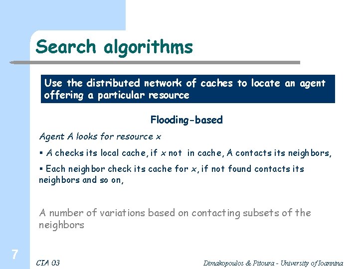 Search algorithms Use the distributed network of caches to locate an agent offering a