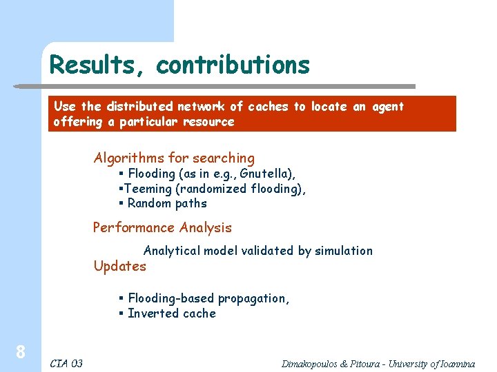 Results, contributions Use the distributed network of caches to locate an agent offering a