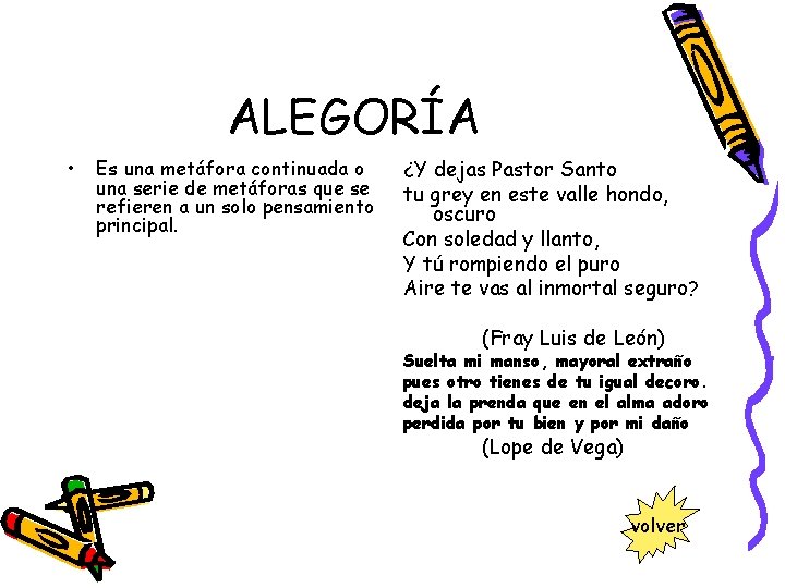 ALEGORÍA • Es una metáfora continuada o una serie de metáforas que se refieren