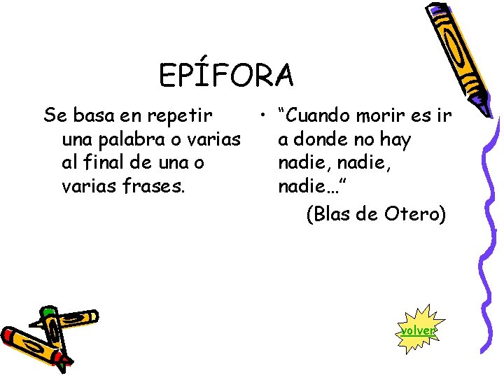 EPÍFORA Se basa en repetir • “Cuando morir es ir una palabra o varias