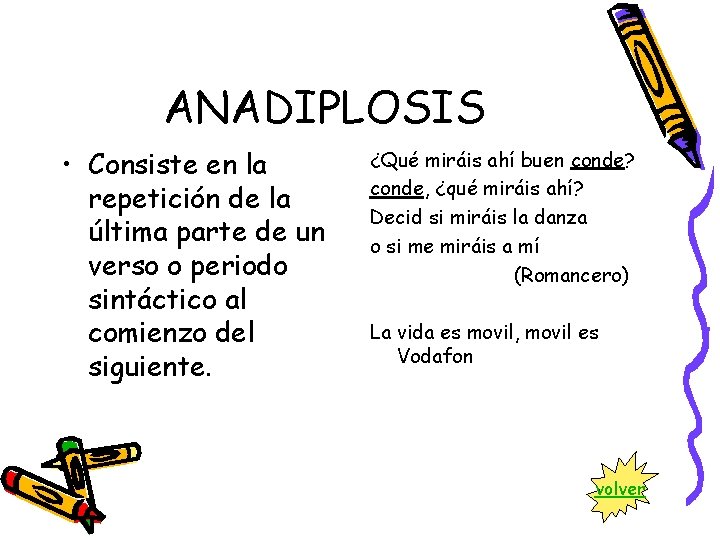 ANADIPLOSIS • Consiste en la repetición de la última parte de un verso o