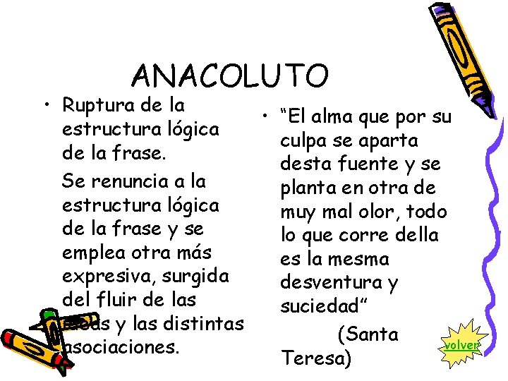 ANACOLUTO • Ruptura de la • “El alma que por su estructura lógica culpa