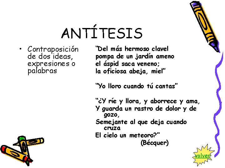 ANTÍTESIS • Contraposición de dos ideas, expresiones o palabras “Del más hermoso clavel pompa