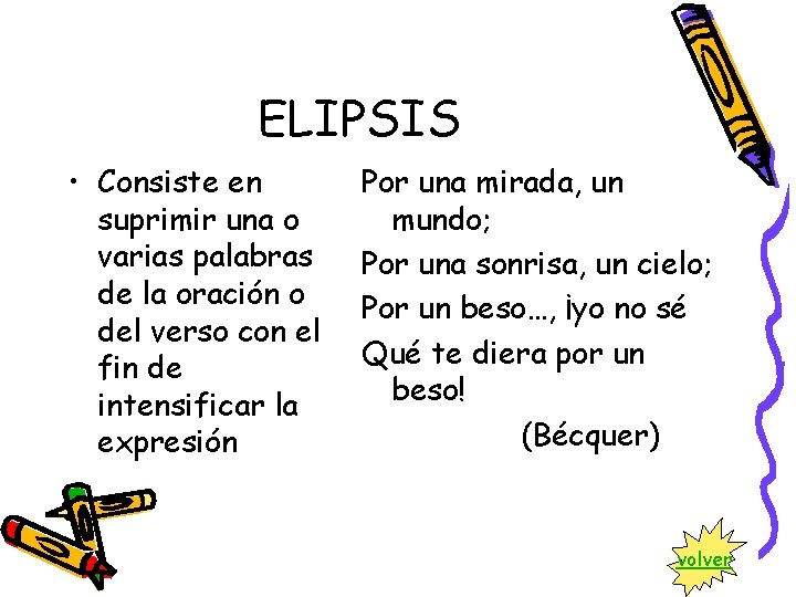 ELIPSIS • Consiste en suprimir una o varias palabras de la oración o del