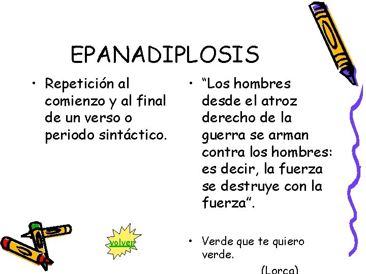 EPANADIPLOSIS • Repetición al comienzo y al final de un verso o periodo sintáctico.