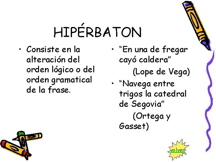 HIPÉRBATON • Consiste en la alteración del orden lógico o del orden gramatical de