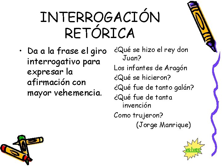INTERROGACIÓN RETÓRICA • Da a la frase el giro interrogativo para expresar la afirmación