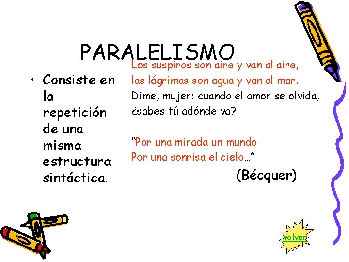 PARALELISMO Los suspiros son aire y van al aire, • Consiste en la repetición