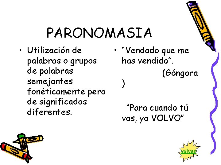 PARONOMASIA • Utilización de • “Vendado que me palabras o grupos has vendido”. de
