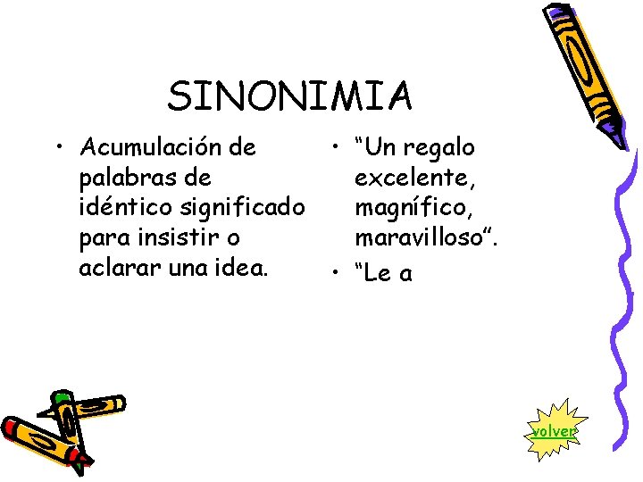 SINONIMIA • Acumulación de • “Un regalo palabras de excelente, idéntico significado magnífico, para