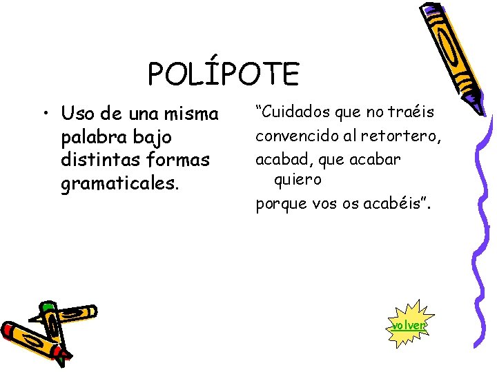 POLÍPOTE • Uso de una misma palabra bajo distintas formas gramaticales. “Cuidados que no