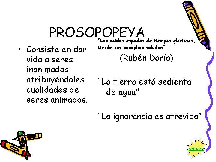 PROSOPOPEYA • Consiste en dar vida a seres inanimados atribuyéndoles cualidades de seres animados.