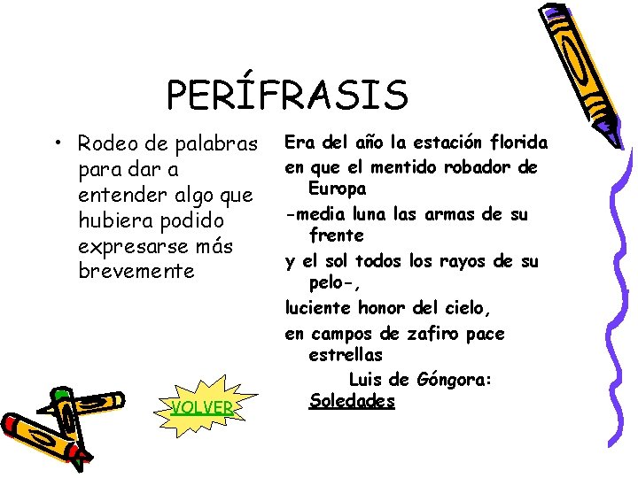 PERÍFRASIS • Rodeo de palabras para dar a entender algo que hubiera podido expresarse