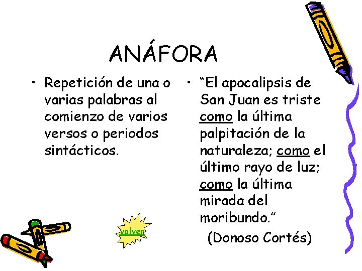 ANÁFORA • Repetición de una o varias palabras al comienzo de varios versos o