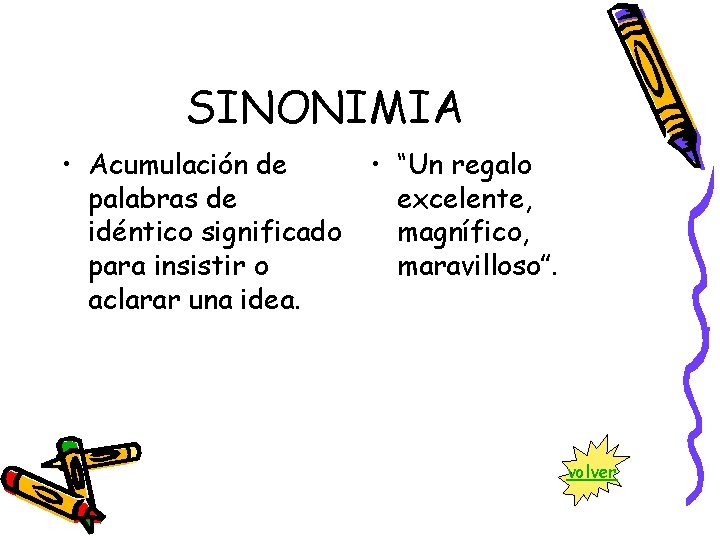 SINONIMIA • Acumulación de • “Un regalo palabras de excelente, idéntico significado magnífico, para