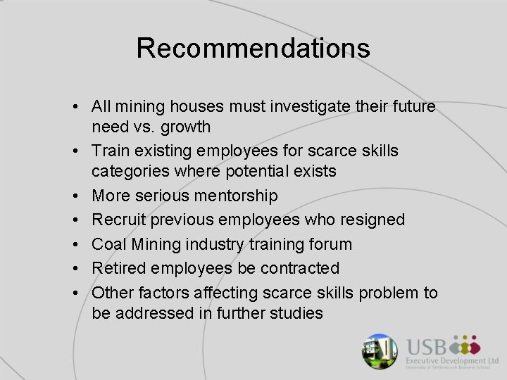 Recommendations • All mining houses must investigate their future need vs. growth • Train