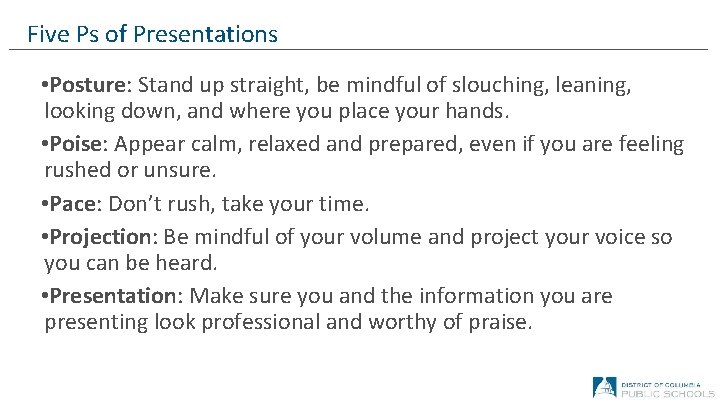 Five Ps of Presentations • Posture: Stand up straight, be mindful of slouching, leaning,