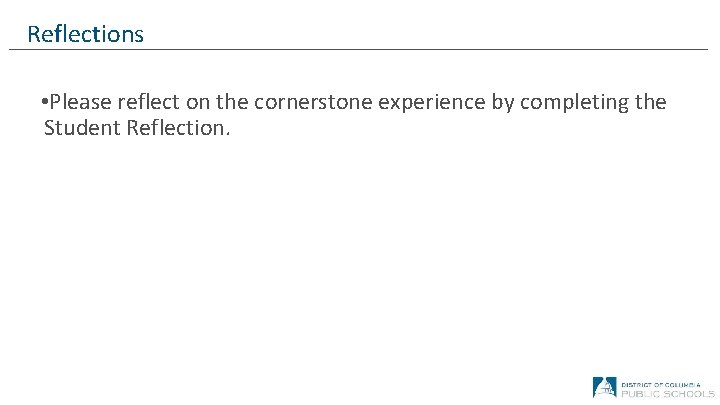 Reflections • Please reflect on the cornerstone experience by completing the Student Reflection. 