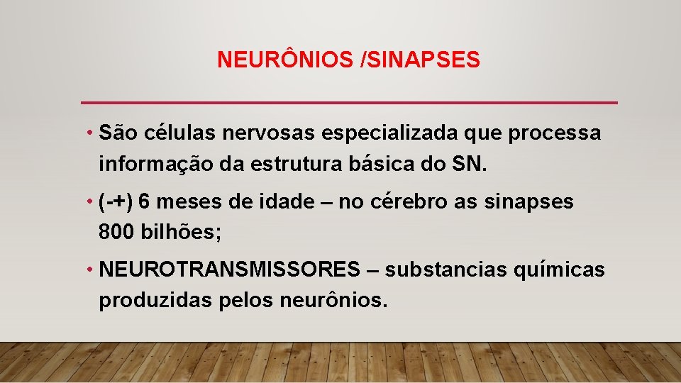 NEURÔNIOS /SINAPSES • São células nervosas especializada que processa informação da estrutura básica do