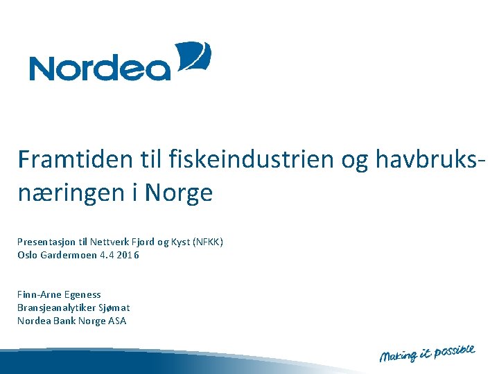 Framtiden til fiskeindustrien og havbruksnæringen i Norge Presentasjon til Nettverk Fjord og Kyst (NFKK)