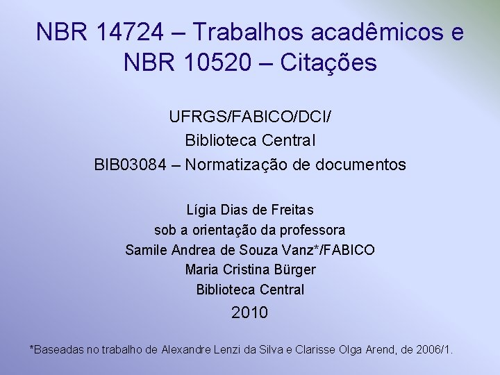 NBR 14724 – Trabalhos acadêmicos e NBR 10520 – Citações UFRGS/FABICO/DCI/ Biblioteca Central BIB